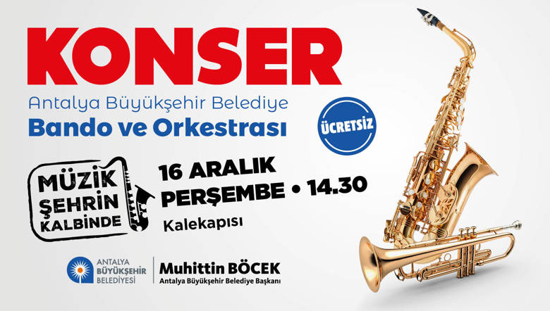 ANTALYA BÜYÜKŞEHİR BELEDİYESİ BANDO VE ORKESTRASI KONSERİ