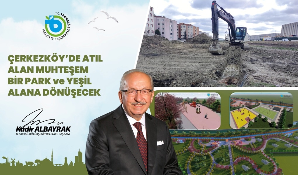 ÇERKEZKÖY'DE ATIL ALAN MUHTEŞEM BİR PARK VE YEŞİL ALANA DÖNÜŞECEK